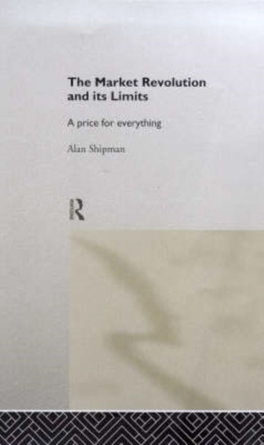 Book cover of: Market Revolution and its Limits. By: Alan Shipm Chq*