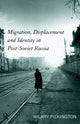 Book cover of: Migration, Displacement and Identity in Post-Soviet Russia