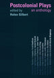 Book cover of: Postcolonial Plays. By: Helen Gilbert