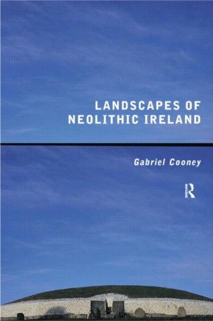 Book cover of: Landscapes of Neolithic Ireland. By: Gabriel Cooney