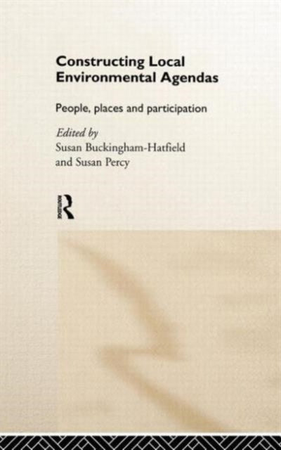 Book cover of: Constructing Local Environmental Agendas. By: BuckingHam-Hatf