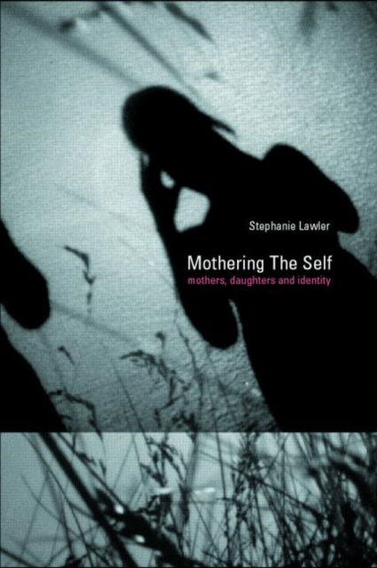 Book cover of: Mothering the Self. By: Stephani Lawler