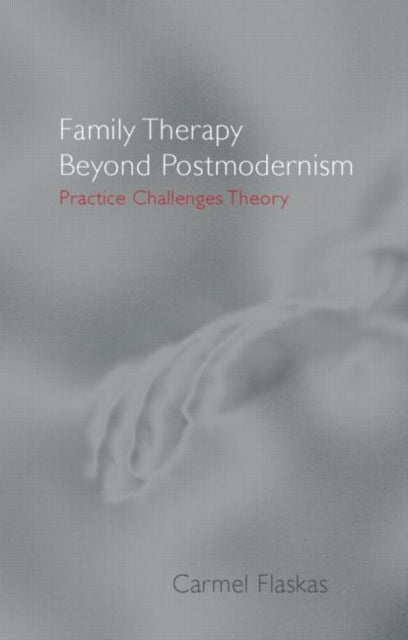 Book cover of: Family Therapy Beyond Postmodernism. By: Carmel Flaskas