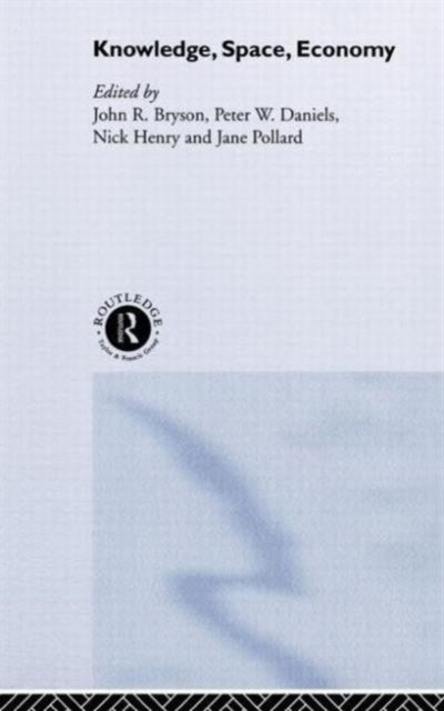 Book cover of: Knowledge, Space, Economy. By: John R. Bryson