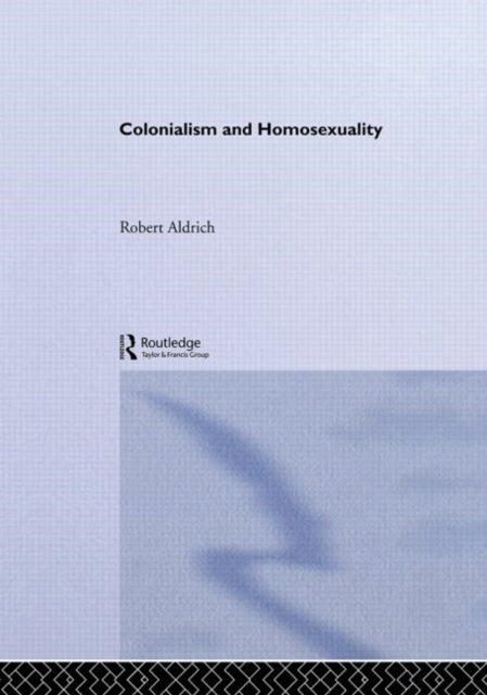 Book cover of: Colonialism and Homosexuality. By: Robert Aldrich