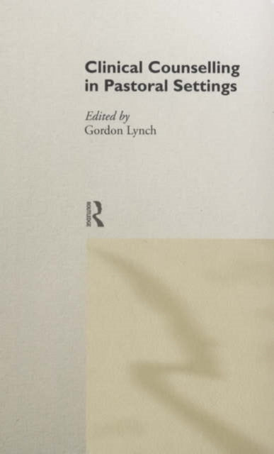 Book cover of: Clinical Counselling in Pastoral Settings. By: Gordon Lynch