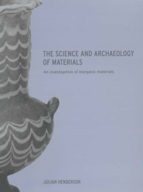 Book cover of: Science and Archaeology of Materials. By: Julia Henderson