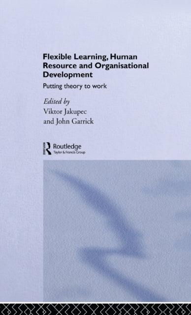Book cover of: Flexible Learning, Human Resource and Organisational Development. By: Viktor Jakupec