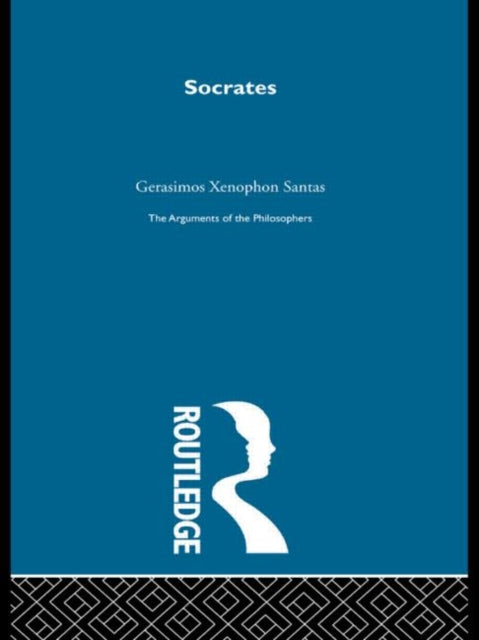 Book cover of: Socrates - Arguments of the Philosophers. By: Gerasimos Xenophon Santas