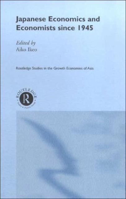 Book cover of: Japanese Economics and Economists since 1945. By: Aiko Ikeo