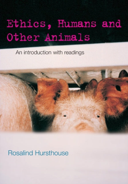Book cover of: Ethics, Humans and Other Animals. By: Rosalind Hursthouse