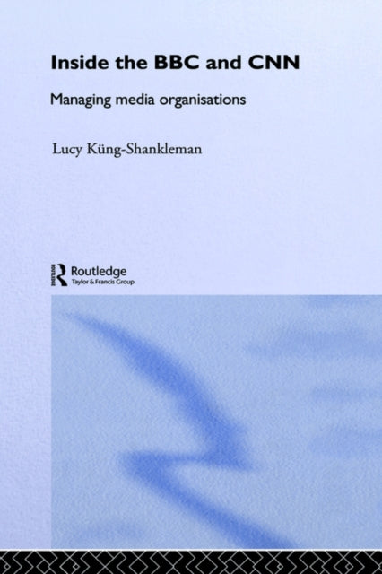 Book cover of: Inside the BBC and CNN. By: Küng-Shankleman
