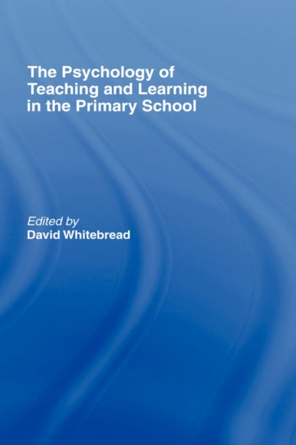 Book cover of: Psychology of Teaching and Learning in the Primary School. By: D. Whitebread