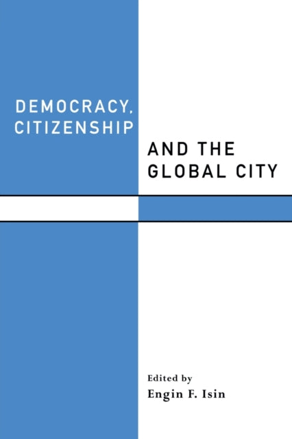 Book cover of: Democracy, Citizenship and the Global City. By: Engin F. Isin