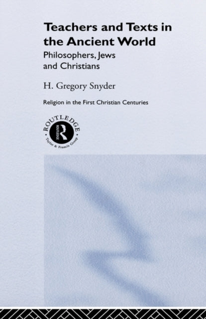 Book cover of: Teachers and Texts in the Ancient World. By: H. Greg Snyder