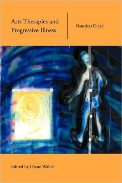 Book cover of: Arts Therapies and Progressive Illness. By: Waller