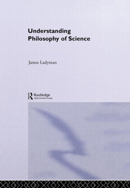 Book cover of: Understanding Philosophy of Science. By: James Ladyman