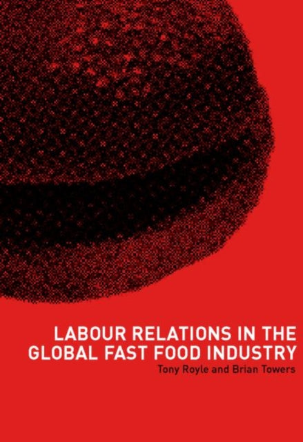 Book cover of: Labour Relations in the Global Fast-Food Industry. By: Tony Royle