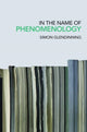 Book cover of: In the Name of Phenomenology. By: Simon Glendinning