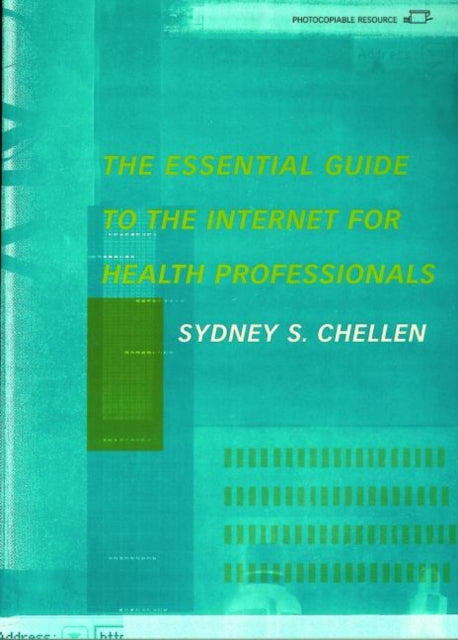 Book cover of: Essential Guide to the Internet for Health Professionals. By: Sydney Chellen