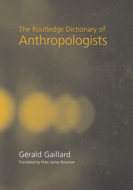 Book cover of: Routledge Dictionary of Anthropologists. By: G. Gaillard
