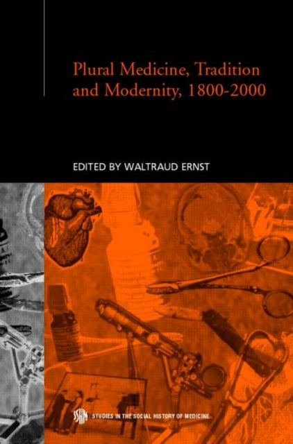 Book cover of: Plural Medicine, Tradition and Modernity, 1800-2000. By: Waltraud Ernst