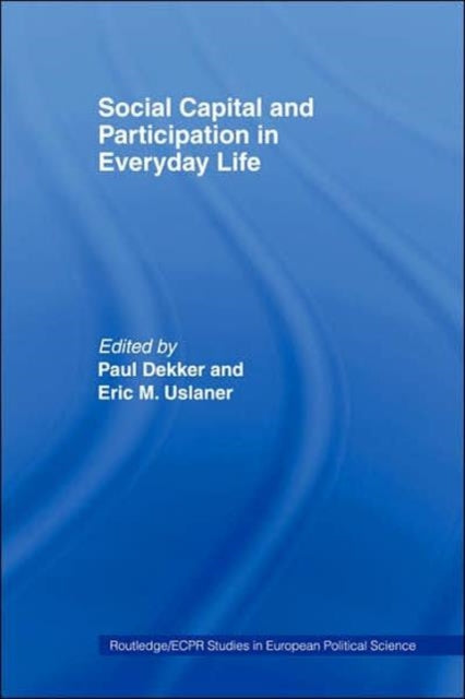 Book cover of: Social Capital and Participation in Everyday Life. By: Paul Dekker
