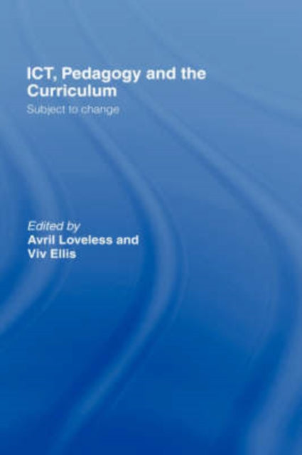 Book cover of: ICT, Pedagogy and the Curriculum. By: Avril Loveless