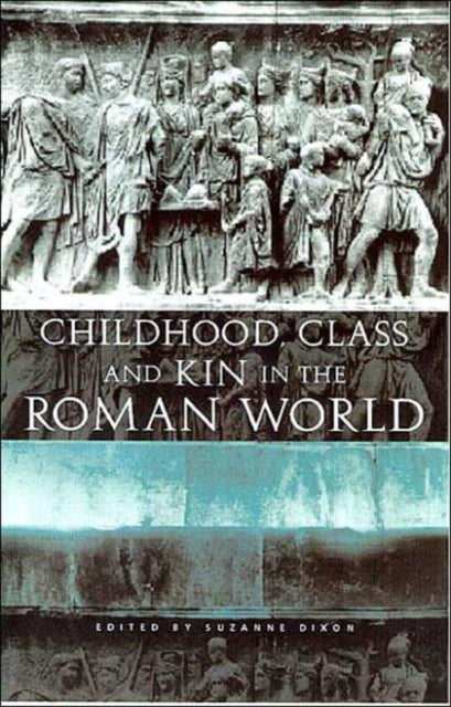 Book cover of: Childhood, Class and Kin in the Roman World