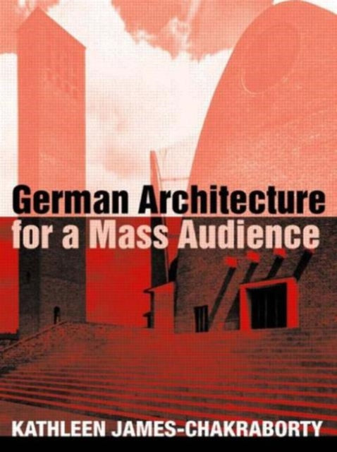 Book cover of: German Architecture for a Mass Audience. By: James-Chakrabor