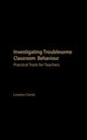 Book cover of: Investigating Troublesome Classroom Behaviours. By: Dr Lorai Corrie