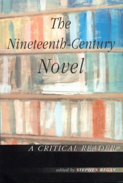 Book cover of: Nineteenth-Century Novel: A Critical Reader. By: Stephan Regan