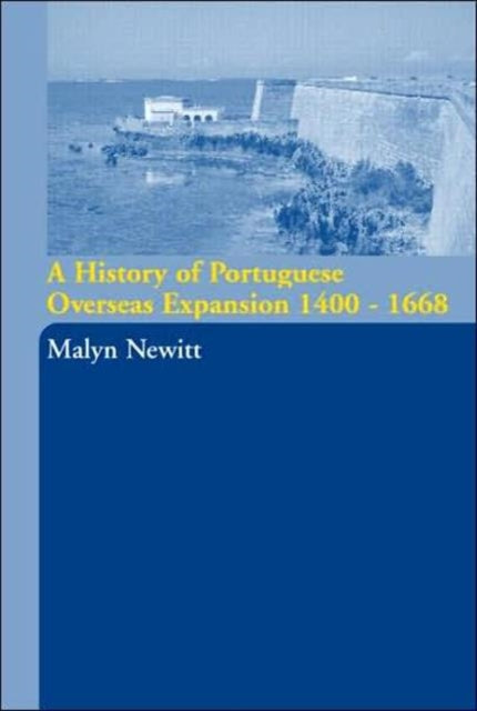 Book cover of: History of Portuguese Overseas Expansion 1400-1668. By: M. D. D. Newitt