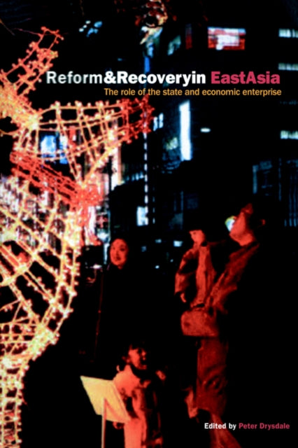 Book cover of: Reform and Recovery in East Asia. By: Peter Drysdale