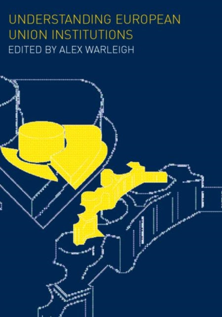 Book cover of: Understanding European Union Institutions. By: Alex Warleigh