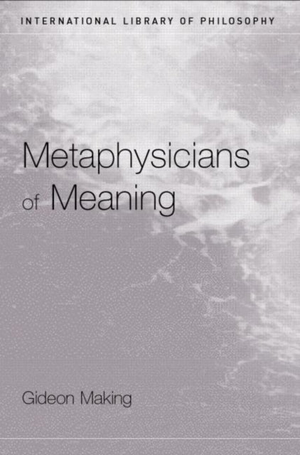 Book cover of: Metaphysicians of Meaning. By: Gideon Makin