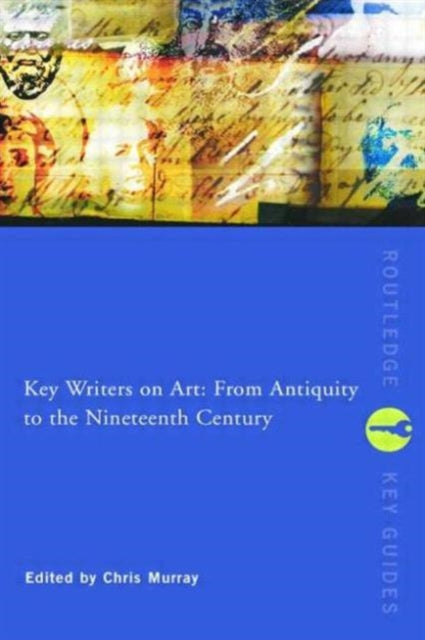Book cover of: Key Writers on Art: From Antiquity to the Nineteenth Century. By: Chris Murray