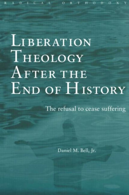 Book cover of: Liberation Theology after the End of History. By: Daniel Bell