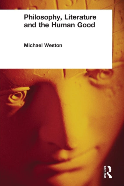 Book cover of: Philosophy, Literature and the Human Good