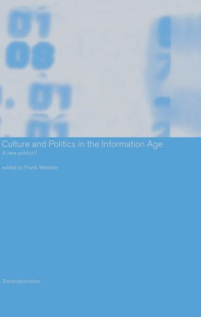 Book cover of: Culture and Politics in the Information Age. By: Frank Webster