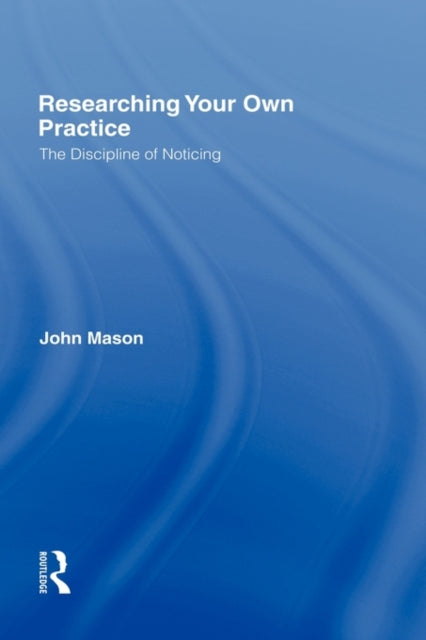 Book cover of: Researching Your Own Practice. By: John Mason - undifferentiated