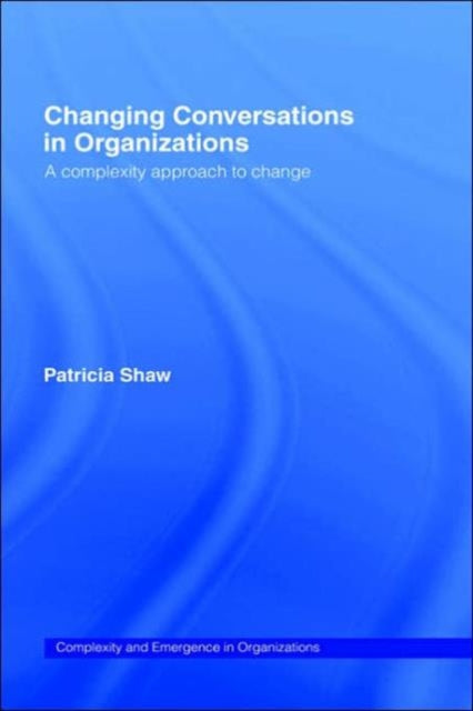 Book cover of: Changing Conversations in Organizations. By: Patricia Shaw