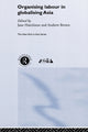 Book cover of: Organising Labour in Globalising Asia