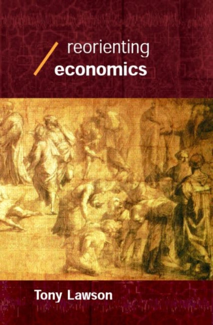 Book cover of: Reorienting Economics. By: Tony Lawson