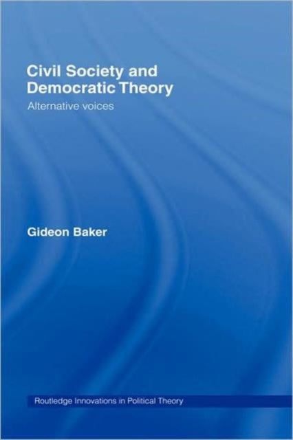 Book cover of: Civil Society and Democratic Theory. By: Gideon Baker