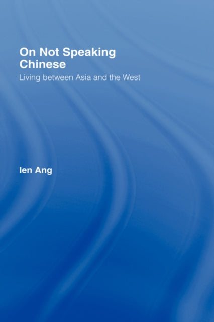 Book cover of: On Not Speaking Chinese. By: Ien Ang