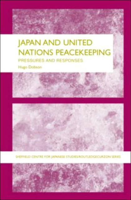 Book cover of: Japan and UN Peacekeeping. By: Hugo Dobson