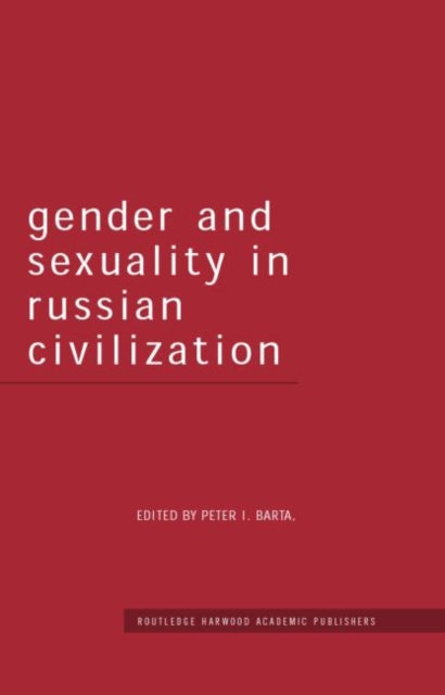 Book cover of: Gender and Sexuality in Russian Civilisation. By: Peter I. Barta