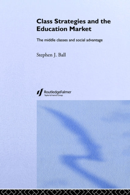 Book cover of: Class Strategies and the Education Market. By: Stephen Ball