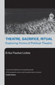 Book cover of: Theatre, Sacrifice, Ritual: Exploring Forms of Political Theatre